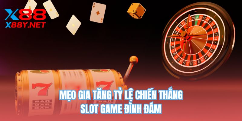 Mẹo gia tăng tỷ lệ chiến thắng slot game đình đám
